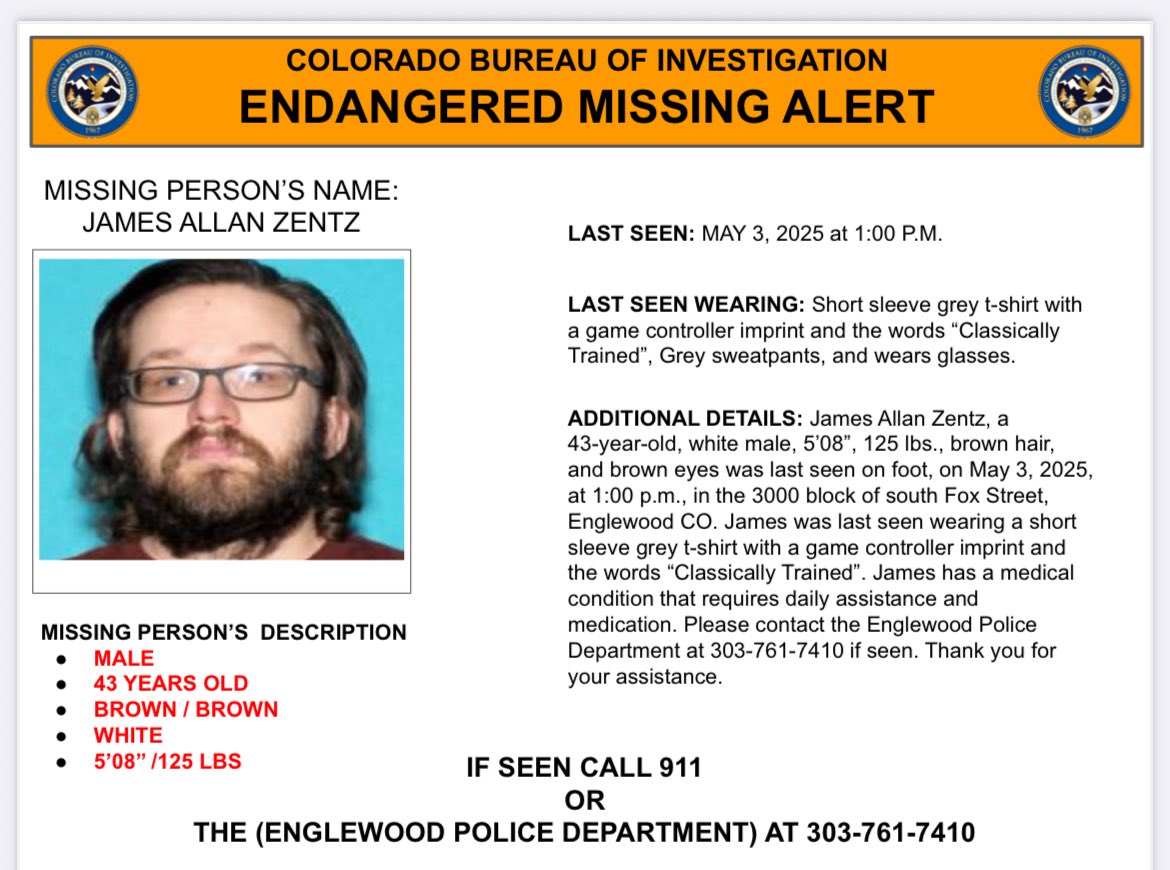 ACTIVATION-James Zentz (43-YOA W/M) was last seen on foot in
the 3000 block of Fox Street, Englewood on 05/03/25 at 1 PM. James was last
seen wearing a grey T-shirt, grey sweatpants, and glasses. James has a medical
condition that requires medication. If seen call 911.