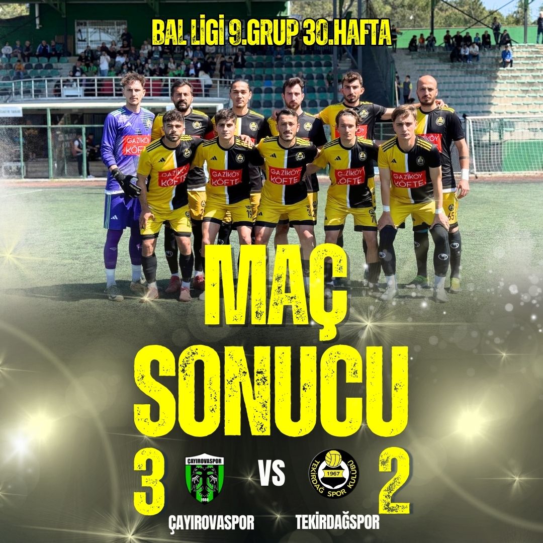 MAÇ SONUCU 
TEKİRDAĞSPORUMUZ 2
ÇAYIROVASPOR 3