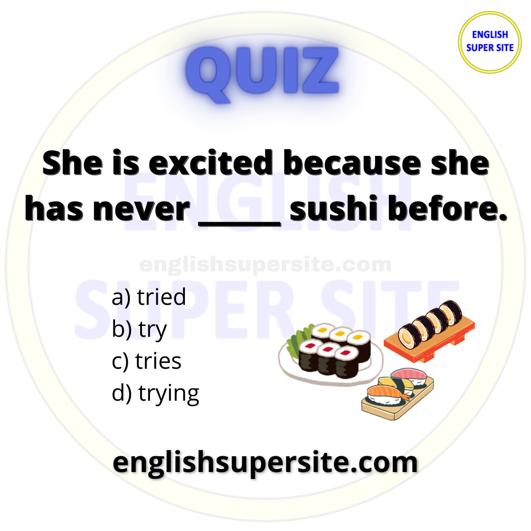 QUIZ

She is excited because she has never _____ sushi before.

a) tried
b) try
c) tries
d) trying

Learn English 100% Free: bit.ly/englishsupersi…

#English #Ingles #Inglese #Anglais #Quiz #QuizTime