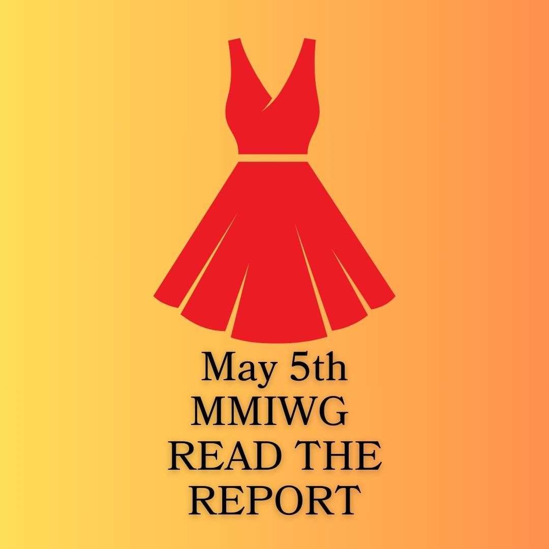 May the 5th is Red Dress Day. The first thing you can do to  enact change is to read the report! This will help you understand the harm and colonial violence that continues to happen to Indigenous Woman and Girls. It's time to stop the harm,/ mmiwg-ffada.ca/wp-content/upl…