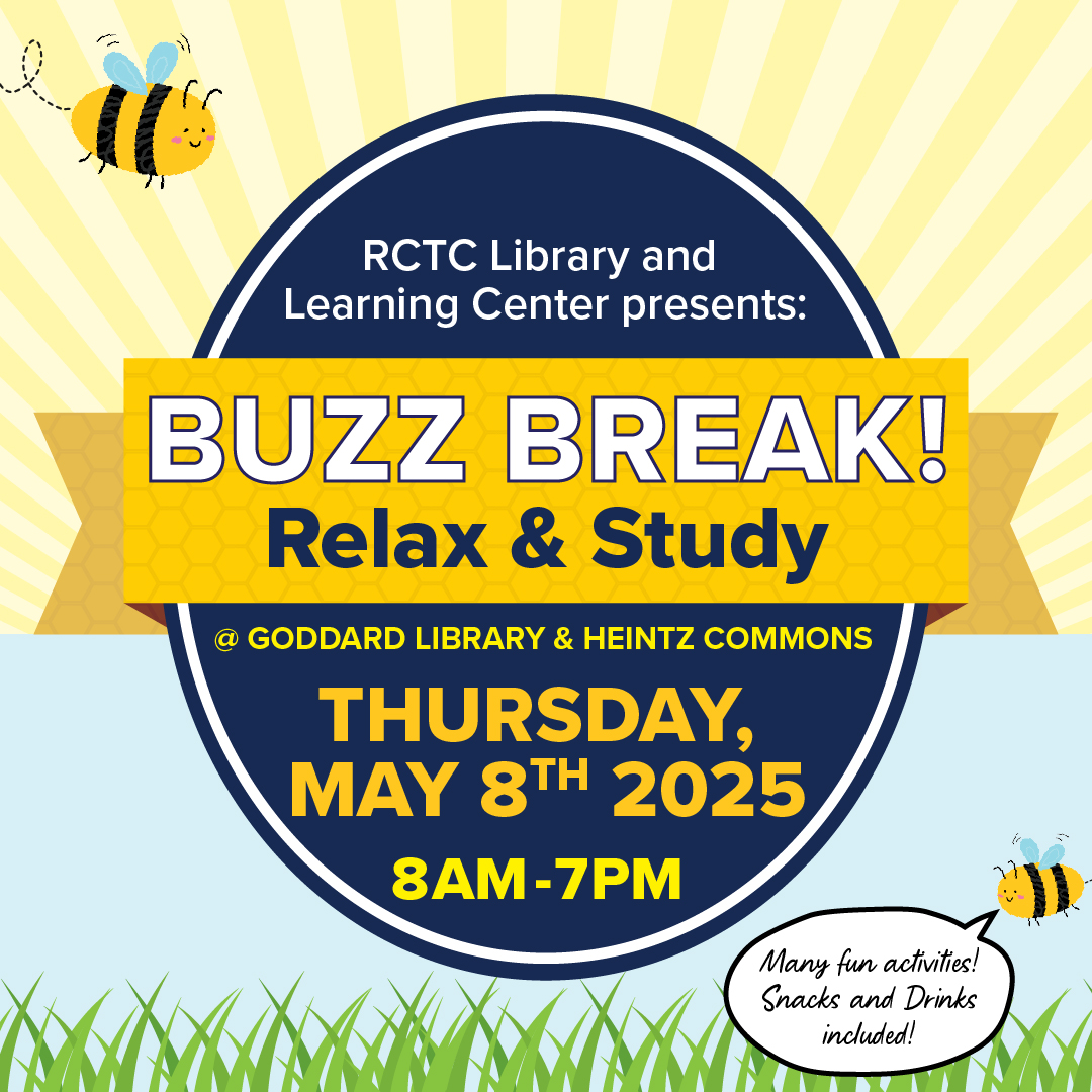 The RCTC Goddard Library and Learning Center present, Buzz Break! A time to relax and study at the RCTC Goddard Library and Heintz Center on Thursday, May 8 from 8am to 7pm!  This event is open to all students at RCTC. rctc.edu/buzz-break/.