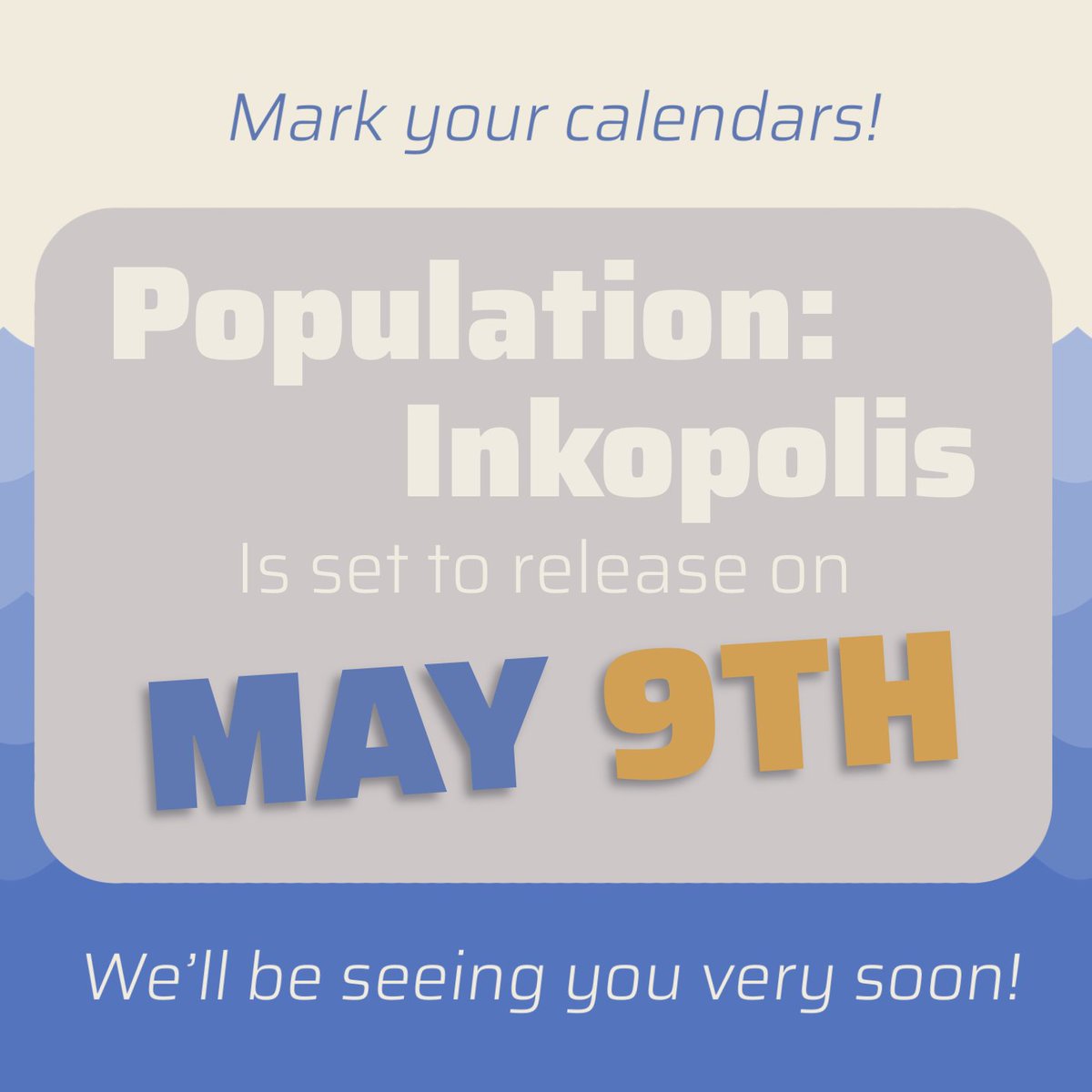 Hey creators! ★彡 We’ve come with big news! 
We’re here to announce that Population: Inkopolis is set to release on May 9th!

The project’s creation has been quite the task—but we have something huge to show for it! We hope you’re as excited as we are!