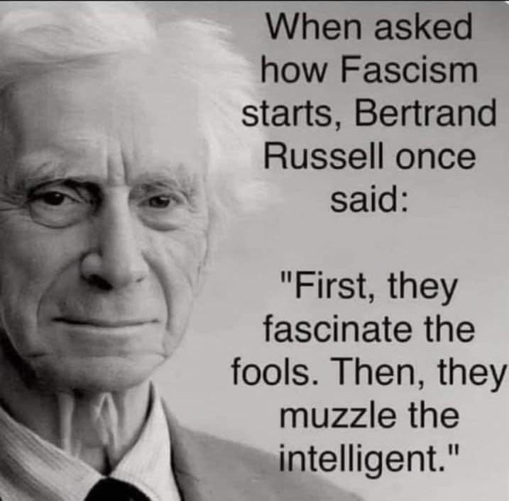 When asked how Fascism starts, Bertrand Russell once said:
👇🏻💥KABOOM💥👇🏻
"First, they fascinate the fools. Then, they muzzle the intelligent."