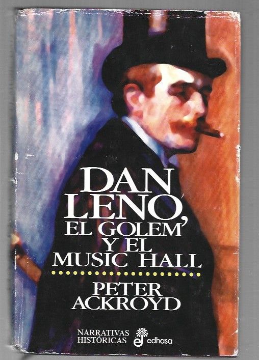 Libros que he leído en algún momento de mi vida: "Dan Leno, el golem y el music hall", de Peter Ackroyd.