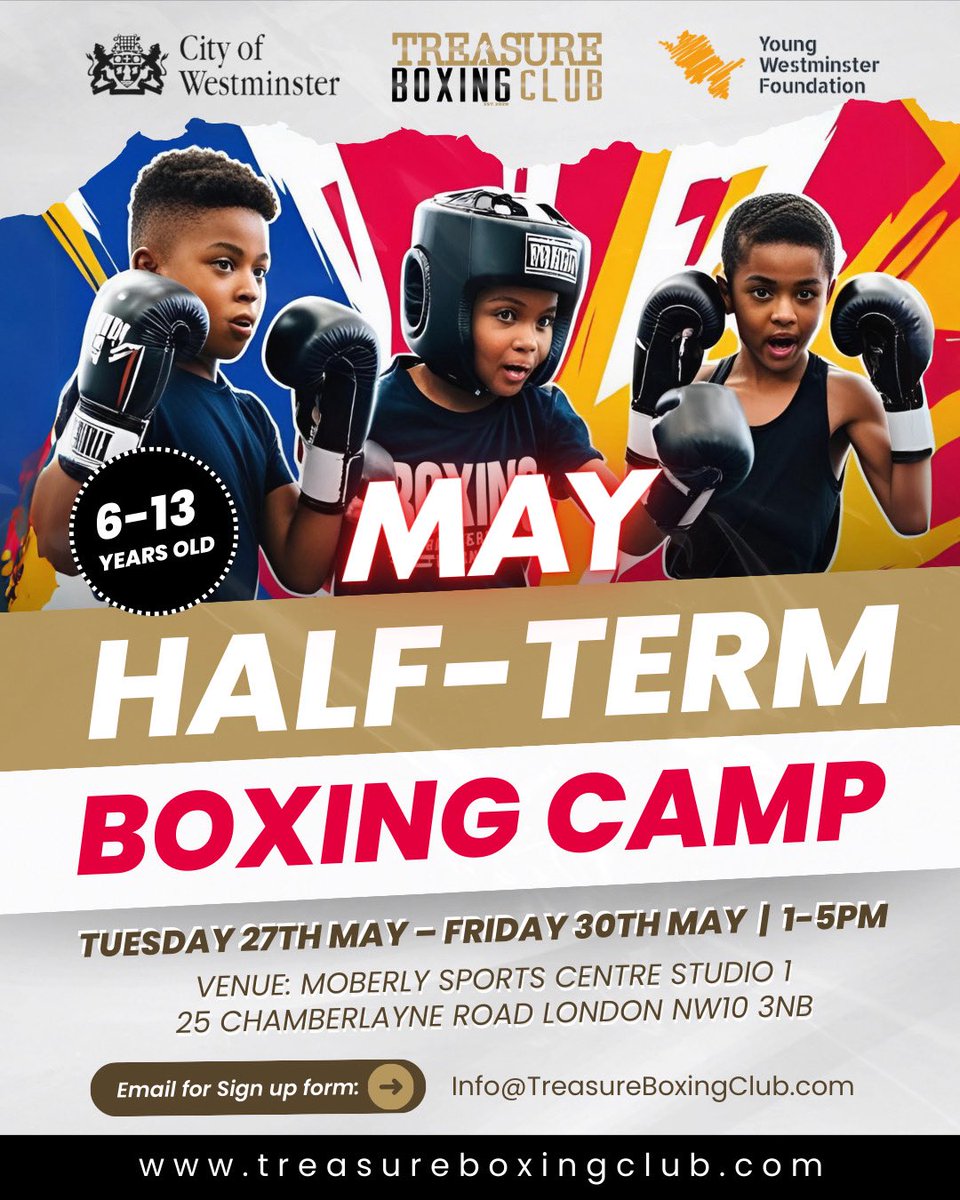 WESTMINSTER MAY HALF TERM CAMP 

AGE: 6-13 years old 

VENUE: 
Moberly Sports Centre,
25 Chamberlayne Road,
London,
NW10 3NB

DATES:
Tuesday 27th May - Friday 30th May 2025

TIME: 
1-5PM

SIGN UP FORM:
treasureboxingclub.com/pages/school-h…

Enquiries: Info@TreasureBoxingClub.com