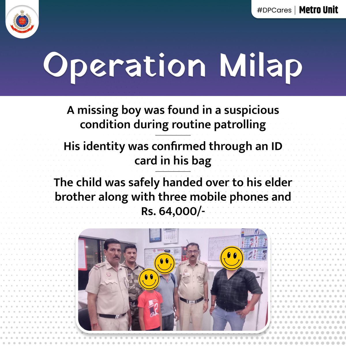 DCP Metro Delhi (@dcp_delhimetro) on Twitter photo During routine patrolling, Metro Unit staff found a missing boy in suspicious condition. His identity was confirmed via an ID card, and he was safely reunited with his brother along with 3 mobile phones and Rs. 64,000.
#DPCares
<a href="/CPDelhi/">CP Delhi #DilKiPolice</a>
<a href="/DelhiPolice/">Delhi Police</a> During routine patrolling, Metro Unit staff found a missing boy in suspicious condition. His identity was confirmed via an ID card, and he was safely reunited with his brother along with 3 mobile phones and Rs. 64,000.
#DPCares
<a href="/CPDelhi/">CP Delhi #DilKiPolice</a>
<a href="/DelhiPolice/">Delhi Police</a>