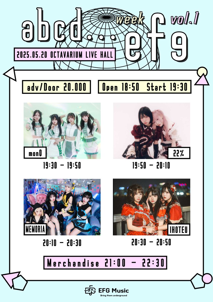 abcd... efg! week vol.1

5/20 (화) @ OCTAVARIUM LIVE HALL
adv/door. 20,000
 
OPEN 18:50 / START 19:30

19:30 - 19:50 MONQ
19:50 - 20:10 22%
20:10 - 20:30 MEMORIA
20:30 - 20:50 IHOTEU

21:00 - 22:30 Merchandise

🔗예매 링크 (05/06 22:00 OPEN) 
booking.naver.com/booking/5/bize…

*사전, 현장