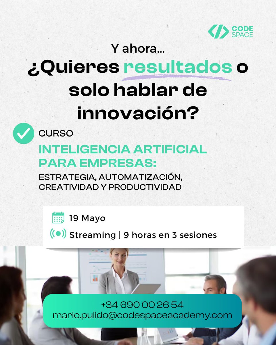 ▪ INTELIGENCIA ARTIFICIAL PARA TU EMPRESA ▪

🧠 Por Fran Vázquez
 📅 19 de mayo
 💻 Streaming | 9 horas en 3 sesiones

¿List@s para dar el siguiente paso?

📩 Contacta con nosotros:
 mario.pulido@codespaceacademy.com | 690 002 654