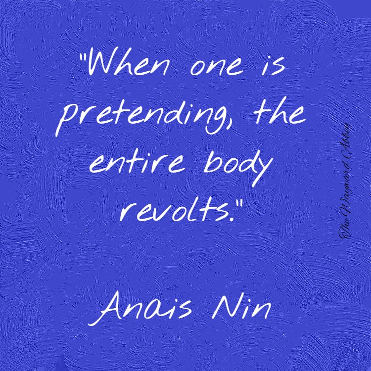 "When one is pretending, the entire body revolts."
Anais Nin

When someone lies to themselves &amp; others it affects the mind, mood, &amp; body. Sickness, depression, headaches, etc., often follow. It's just better to be honest. 

~Blessings~Courtney

#anaisnin #quote #quoteoftheday