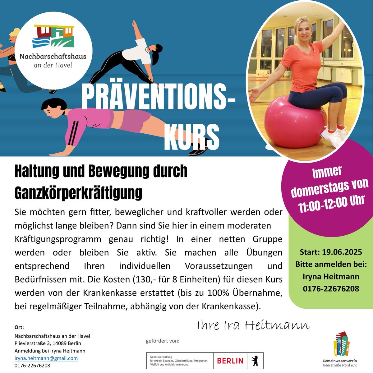 Bleib fit &amp; aktiv! 💪🧘‍♀️
Präventionskurs für Haltung &amp; Bewegung – immer donnerstags 11–12 Uhr im Nachbarschaftshaus an der Havel.
📍 Plievierstraße 3, 14089 Berlin
📅 Start: 19.06.25
📞 0176-22676208
💶 130€ (KK übernimmt!)
Jetzt anmelden! 🙌 
#Fitness #Prävention #Berlin