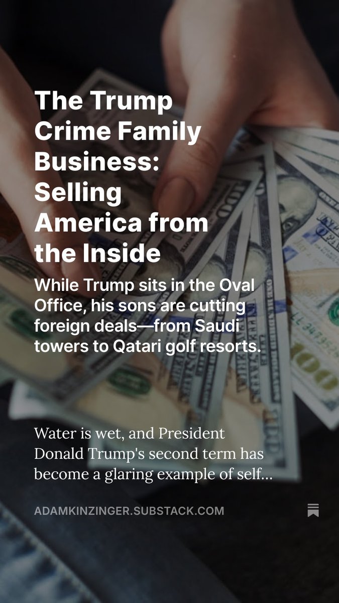 AdamKinzinger's tweet image. Trump’s back in the White House—and his kids are cashing in. Saudi towers, Qatari golf deals, crypto schemes. This isn’t public service. It’s a shakedown. (link in reply)