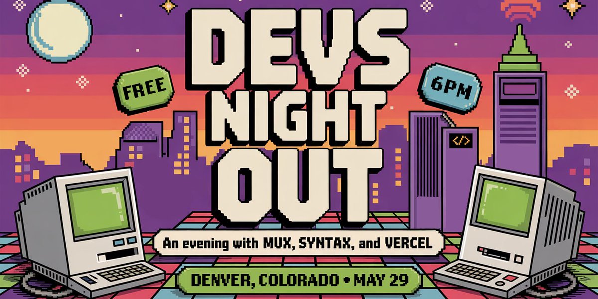 DENVER! 

DEVS NIGHT OUT. May 29. 

An evening with Syntax, Mux and Vercel. More details to follow.