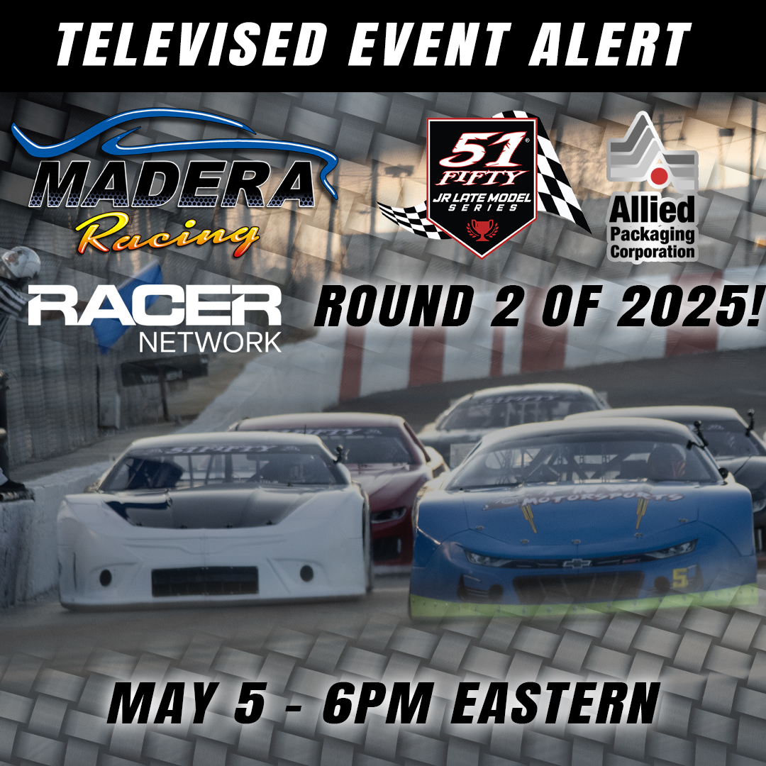 TUNE IN ALERT - Madera Racing on RACER Network airs Monday May 5th at 6pm Eastern with round 2 of the 51FIFTY Jr. Late Model Series!