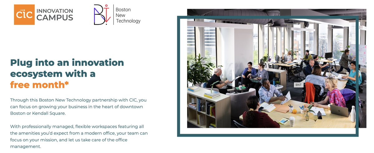 Plug into an innovation ecosystem with a free month!
Through this Boston New Technology partnership with CIC, you can focus on growing your business in the heart of downtown Boston or Kendall Square.

 Claim offer zurl.co/CvvvI