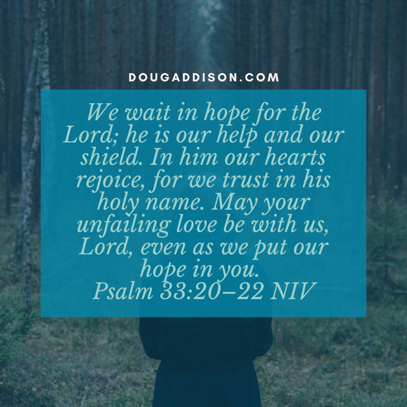 dougtaddison's tweet photo. We wait in hope for the Lord; he is our help and our shield. In him our hearts rejoice, for we trust in his holy name. May your unfailing love be with us, Lord, even as we put our hope in you. Psalm 33:20–22 https://t.co/S4vDUO4Bwz