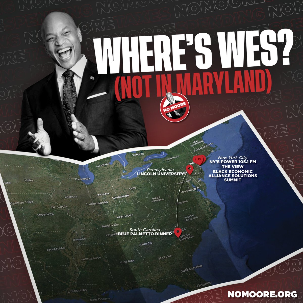 WHERE’S WES? <a href="/GovWesMoore/">Governor Wes Moore</a> says he’s “not” running for president—then jets to New York for <a href="/TheView/">The View</a>, swings through the battleground state of  Pennsylvania, and next up: the early primary state South Carolina.

Maryland’s losing businesses. Wes' chasing his next job.
