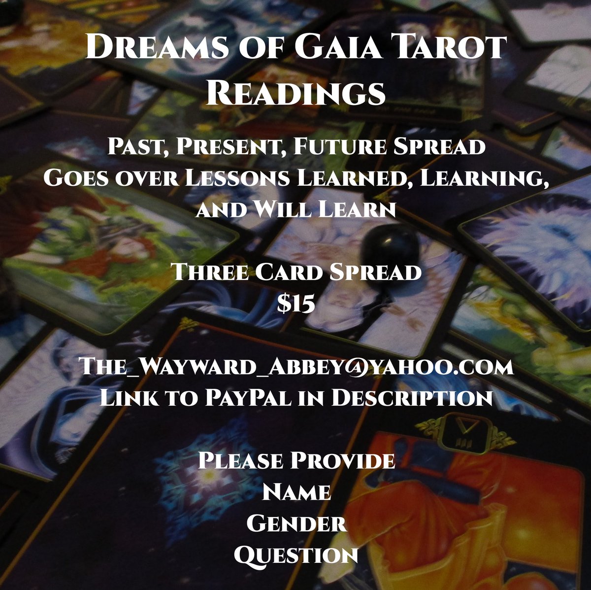 Dreams of Gaia Tarot Readings
Past, Present, Future Spread $15

This stunning tarot deck is by Ravynne Phelan. This 3-card spread goes over lessons learned, learning, &amp; will learn.

The_Wayward_Abbey@yahoo.com
paypal.com/ncp/payment/...

~Blessings~Courtney

#tarot #tarotreading