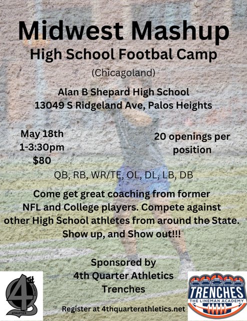 4th Quarter Athletics' Chicagoland Midwest Mashup Camp will be held on The Launchpad @ Shephard on 5/18/25 from 1-3:30pm. Great Chance to learn/improve from former NFL players &amp; showcase your abilities.