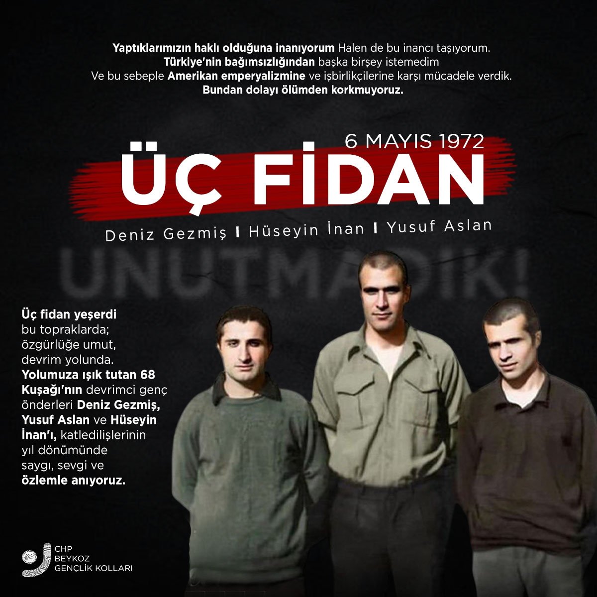 Üç fidan yeşerdi bu topraklarda; özgürlüğe umut, devrim yolunda. Yolumuza ışık tutan 68 Kuşağı'nın devrimci genç önderleri Deniz Gezmiş, Yusuf Aslan ve Hüseyin İnan'ı, katledilişlerinin yıl dönümünde saygı, sevgi ve özlemle anıyoruz.