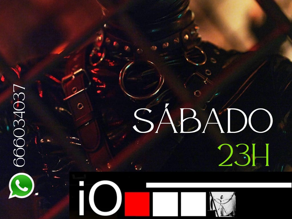 Todos los sabados, las noches de io, son noches Bdsm,  noches de sensaciones y mucho juego,  reservas por wasp 666034037