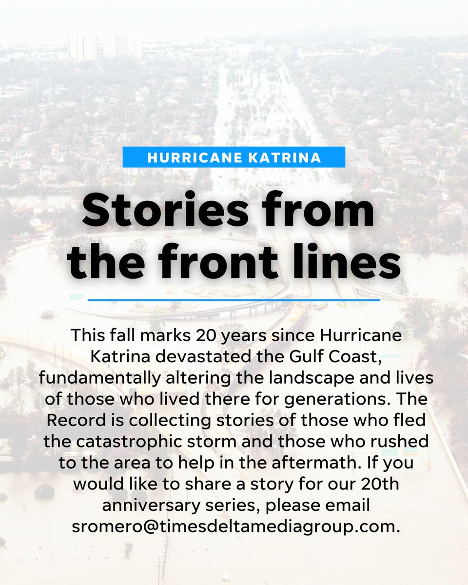 This fall marks 20 years since Hurricane Katrina devastated the Gulf Coast. The Record is collecting stories of those who fled and those who rushed to the area to help. If you would like to share a story for our anniversary series, please email sromero@timesdeltamediagroup.com.