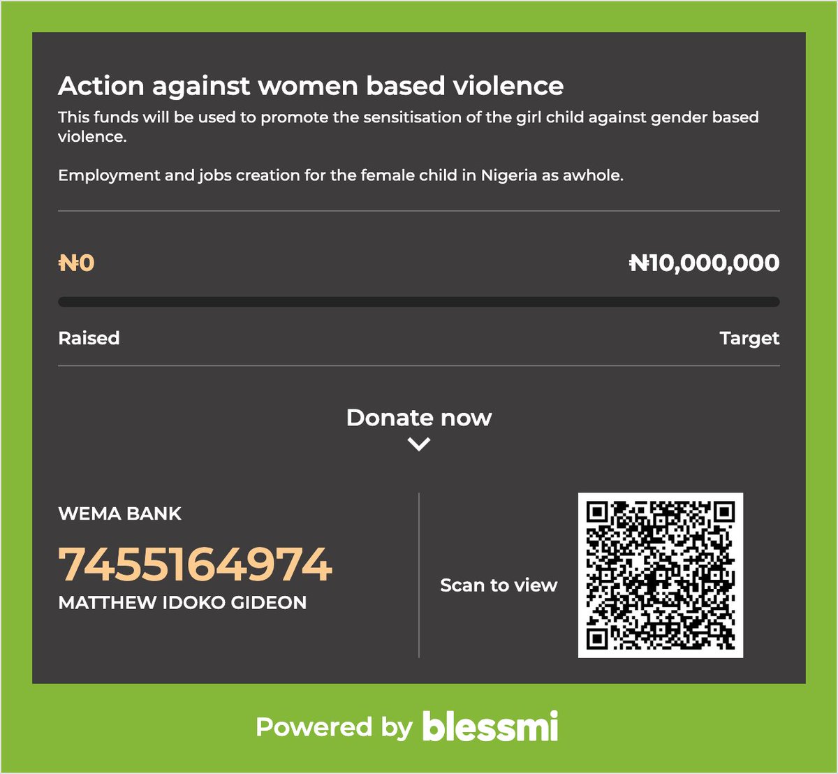 Join the Action Against Women-Based Violence campaign to empower, protect, and create opportunities for the female child in Nigeria.

Funds will support sensitization, education, and job creation for girls.

 Donate today and be part of the change! 
#blessmi #donate
