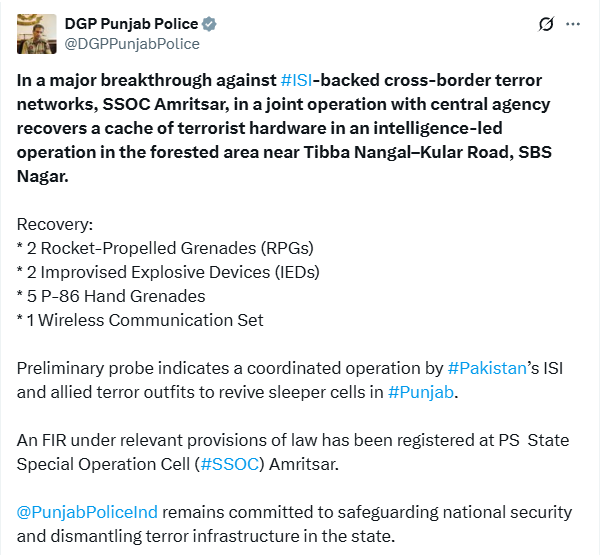 Punjab DGP Gaurav Yadav says, "In a major breakthrough against ISI-backed cross-border terror networks, SSOC Amritsar, in a joint operation with central agency recovers a cache of terrorist hardware in an intelligence-led operation in the forested area near Tibba Nangal–Kular