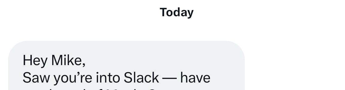 What sort of psychopath sends a cold unsolicited DM that starts with “Saw you’re into Slack”?
