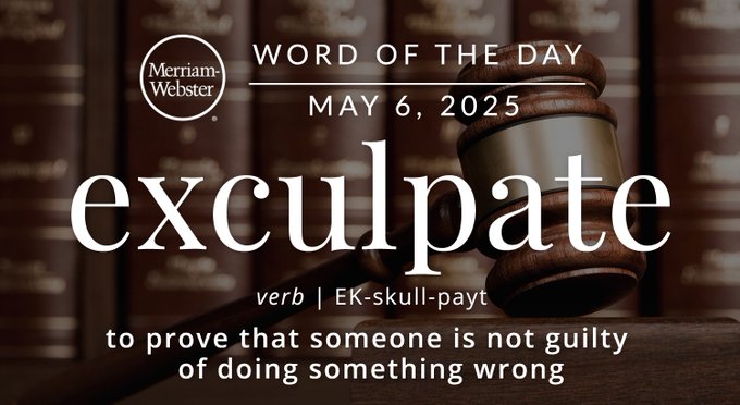 Merriam-Webster Word of the Day May 6, 2025 'exculpate' verb | EK-skull-payt "to prove that someone is not guilty of doing something wrong" Background Image: A gavel and law books