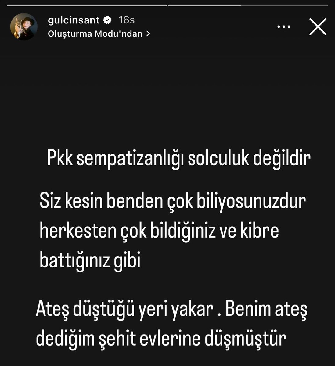 Oyuncu Gülçin Santırcıoğlu:

"PKK sempatizanlığı solculuk değildir. Siz kesin benden çok biliyorsunuzdur.

Ateş düştüğü yeri yakar. Benim ateş dediğim şehit evlerine düşmüştür."