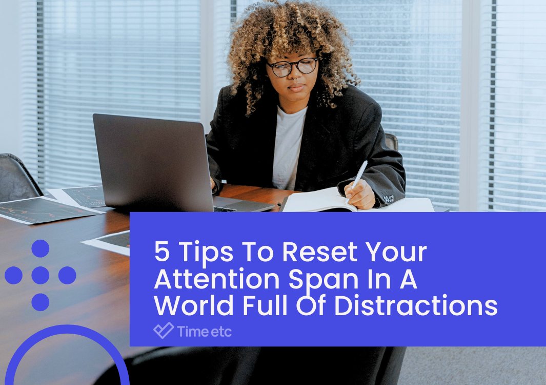 5 Tips To Reset Your Attention Span In A World Full Of Distractions | Time etc timeetc.co.uk/resources/how-…