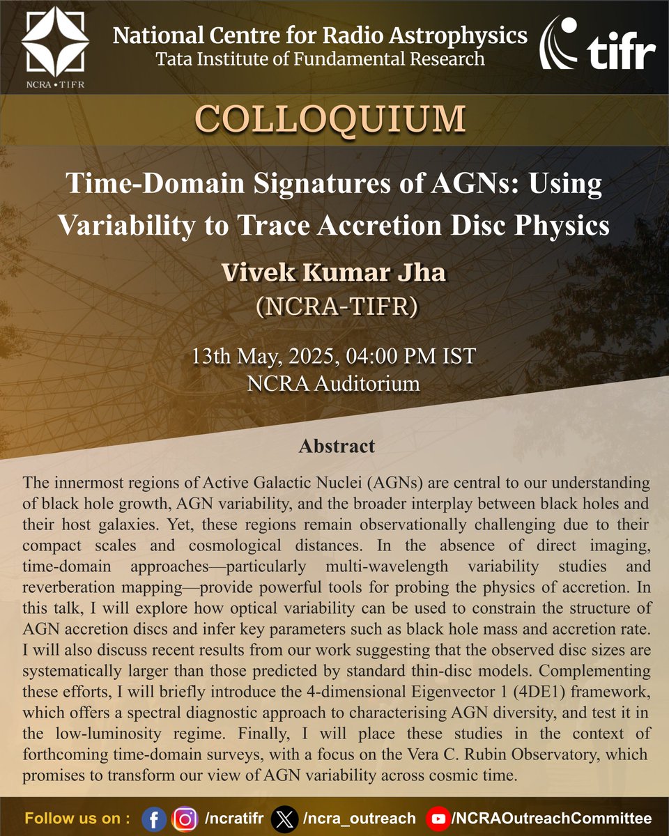 #NCRA-#TIFR COLLOQUIUM
Title: Time-Domain Signatures of AGNs: Using Variability to Trace Accretion Disc Physics
Speaker: Vivek Kumar Jha (NCRA-TIFR)
Date &amp; Time: 13/5/2025 (Tuesday), 04:00 PM IST
Venue: NCRA Auditorium
#astronomy #astrophysics #activegalacticnuclei #BlackHole