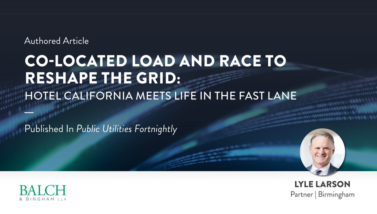 BalchBingham's tweet photo. In an article published by Public Utilities Fortnightly, Balch’s Lyle Larson explores how the emerging trend of co-located loads is transforming grid planning, raising complex questions about cost responsibility, regulatory boundaries, &amp; grid reliability. https://t.co/yGgyJHhXUj https://t.co/6sa0rk75yW