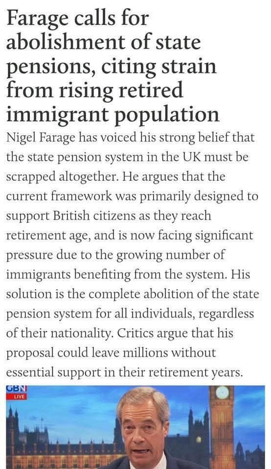 🤪🤪🤪🤪🤪🤪🤪
So #Farage is once again shit stirring!
Immigrants don’t get state pensions.
State pensions are paid to working people who have paid taxes and NIC.
By conflating 2 different issues, the racist cunt is not only lying but trying to divide us.
Evil bastard!
#pensions