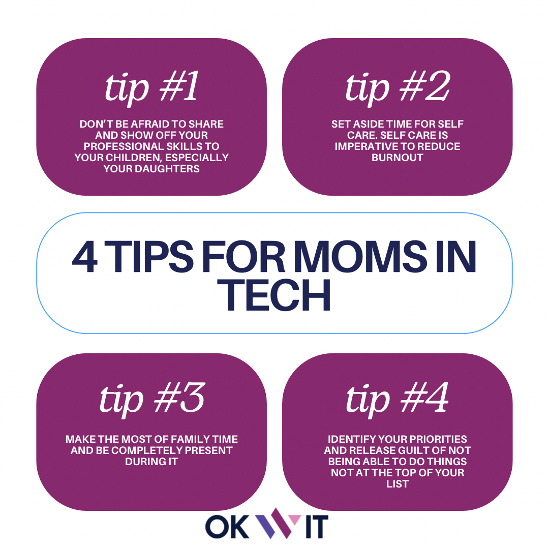 As we approach Mother’s Day this weekend, OKWIT wants to both celebrate and acknowledge the mothers involved in our organization. Mothers bring so much value to the workforce, especially the tech industry. Here are some tips for moms in tech!