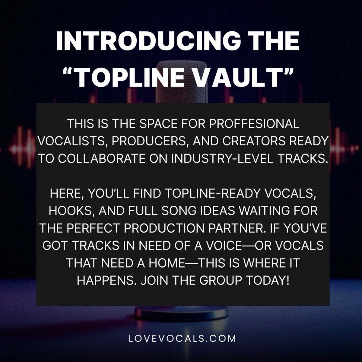 We are proud to introduce "Topline Vault", a new collaboration Group on LoveVocals.com! 
Are you a professional singer, songwriter, or music producer looking to collaborate on industry-level tracks? 
Then this is for you!