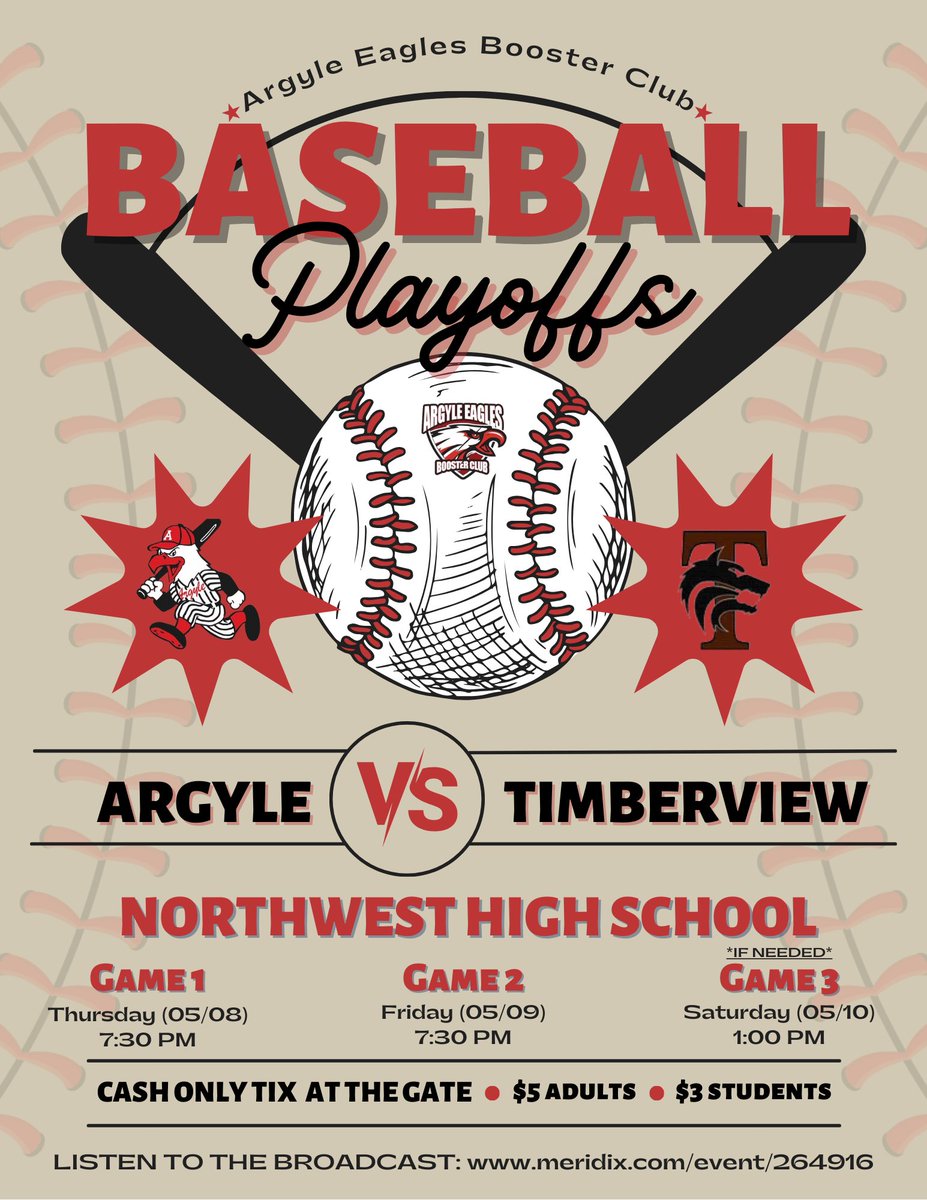 Argyle Eagles Booster Club (@argylesports) on Twitter photo Playoff timeโผ๏ธ๐ฆ
Join <a href="/Argyle_Baseball/">Argyle Baseball</a> at Northwest HS as they play against Timberview!
Game 1: Thursday (5/8) @ 7:30 PM
Game 2: Friday (5/9) @ 7:30 PM
Game 3: Saturday (5/10) @ 1:00 PM (TBA)
Tickets: CASH ONLY at the gate
$5 Adults | $3 Students
๐ meridix.com/event/264916 Playoff timeโผ๏ธ๐ฆ
Join <a href="/Argyle_Baseball/">Argyle Baseball</a> at Northwest HS as they play against Timberview!
Game 1: Thursday (5/8) @ 7:30 PM
Game 2: Friday (5/9) @ 7:30 PM
Game 3: Saturday (5/10) @ 1:00 PM (TBA)
Tickets: CASH ONLY at the gate
$5 Adults | $3 Students
๐ meridix.com/event/264916