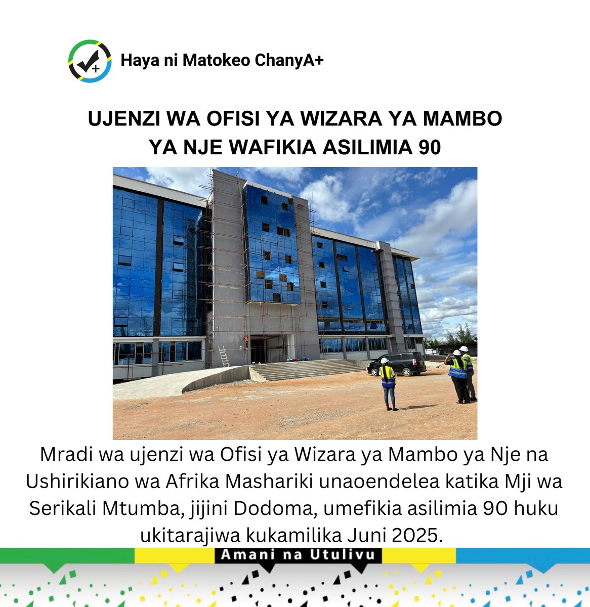 Mradi wa ujenzi wa Ofisi ya Wizara ya Mambo ya Nje na Ushirikiano wa Afrika Mashariki unaoendelea katika Mji wa Serikali Mtumba, jijini Dodoma, umefikia asilimia 90 huku ukitarajiwa kukamilika Juni 2025.