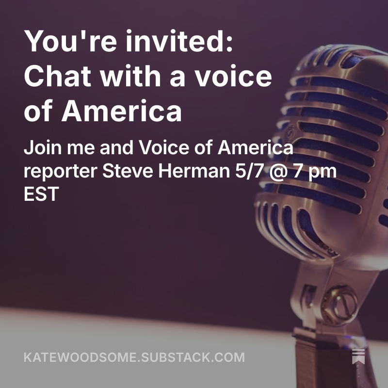 You're invited to chat with me and <a href="/VOANews/">Voice of America</a> correspondent Steve Herman <a href="/W7VOA/">Steve Herman</a>  on Wednesday, May 7, at 7 pm EST on Substack. Ask ?s  &amp; share reflections about #pressfreedom  &amp;the psychological toll of censorship. 

🎙️ katewoodsome.substack.com/p/voa-steven-h…