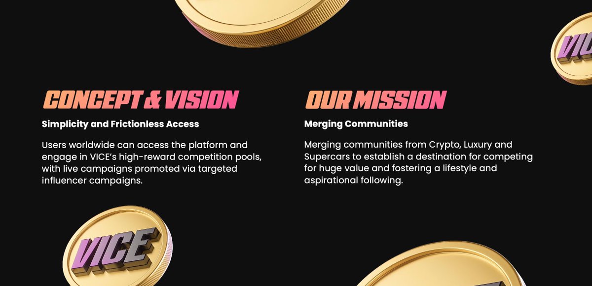 🚀 The $VICE mission is clear — and we’re just getting started.

We’re creating a global destination where Crypto, Luxury, and Supercars collide 💎🏎️🌍

A place where value meets lifestyle, and competition meets reward 🏁💰

🎯 Frictionless access to high-reward competition pools