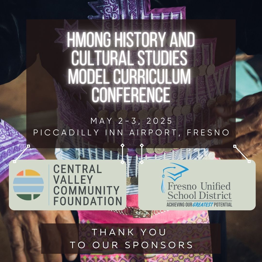The Hmong History and Cultural Studies Model Curriculum Conference was a groundbreaking event in California education that featured sessions from renowned Hmong American scholars, community organizations, and artists. Thank you to our sponsors!