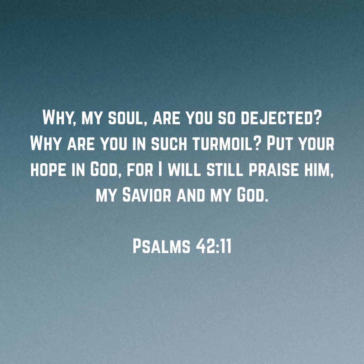 I understand it.
God understands it.

We get overwhelmed and get depressed, constantly fighting against circumstances that seem never-ending. This is true for everyone at some point, some more than others.

However, I echo the Psalmist.
Hope in Jesus, who will never forsake you.