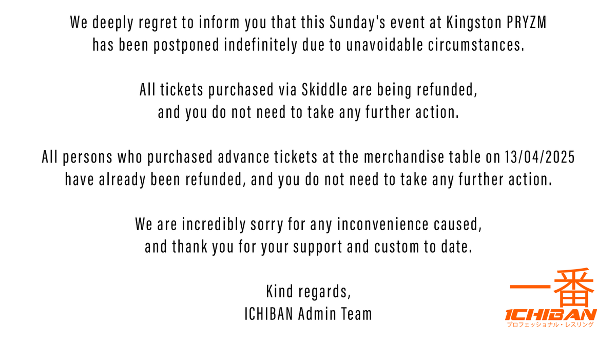 This Sunday's event has been postponed indefinitely.

All tickets purchased via <a href="/skiddle/">Skiddle</a> are being refunded, and tickets purchased at the merchandise table on 13/04/25 have already been refunded.

We are incredibly sorry for any inconvenience, and thank you for your support and