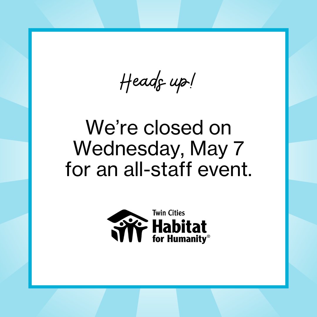 Heads up, Habitat community! Our build sites, offices, both ReStore locations, and warehouse will be closed TOMORROW (Wednesday, May 7) for an all-staff event. We'll see you on Thursday, May 8!