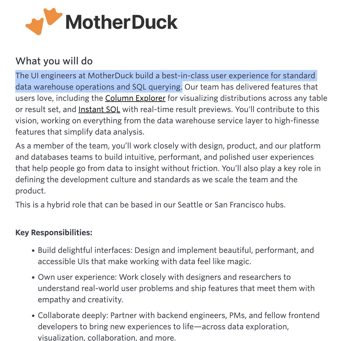 Excited to announce that the MotherDuck UI team is hiring!

you'll be working w/ my team to build novel SQL features like Instant SQL and dataviz like the Column Explorer – features only possible because of MotherDuck's unique architecture

SF or Seattle offices

link in reply✌️