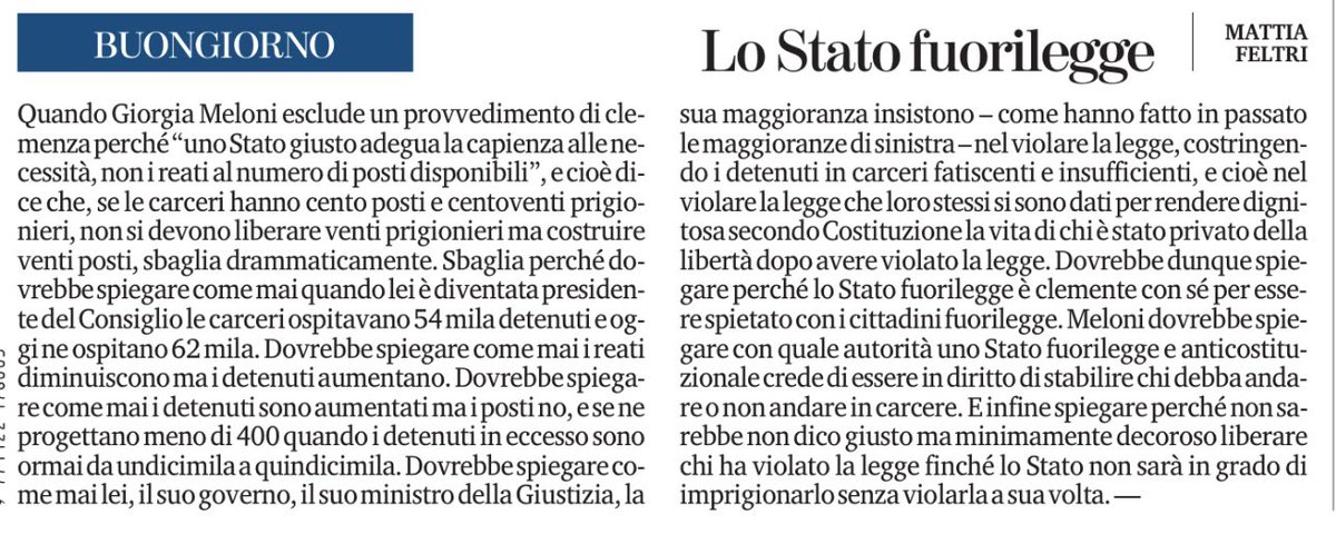 Quando Giorgia Meloni è diventata presidente del Consiglio le carceri ospitavano 54mila detenuti. Oggi 62mila. I reati sono diminuiti  ma i detenuti aumentati. I posti no. I detenuti in eccesso sono ormai da 11mila a 15mila. Uno Stato che viola la Costituzione. Uno  Stato
