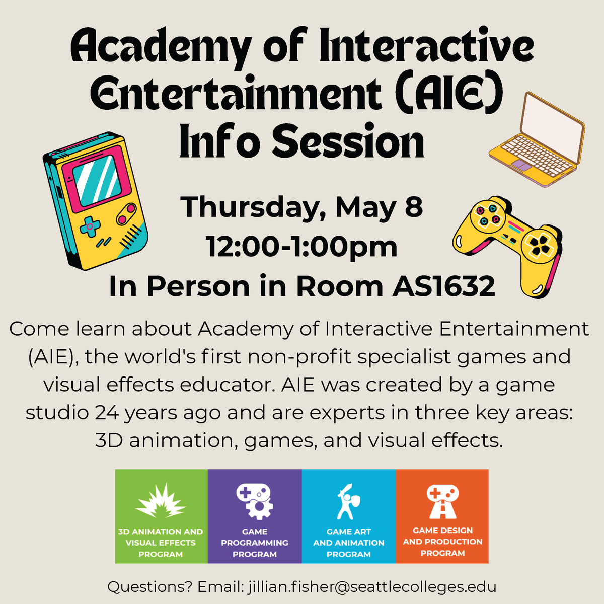 Learn about the Academy of Interactive Entertainment, the world's first non-profit specialist games and visual effects educator. May 8, 12-1 p.m. in AS 1632 (Arts &amp; Sciences building). Questions? Email: jillian.fisher@seattlecolleges.edu