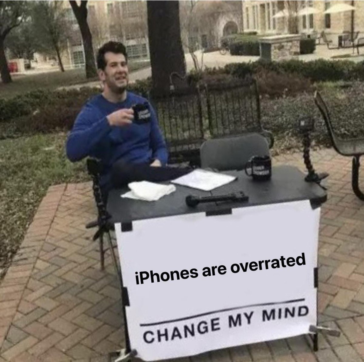 You can't change my mind.