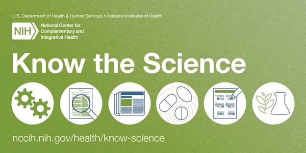 NCCIH’s #KnowTheScience toolkit aims to help consumers better understand scientific topics related to health research.

Check it out to learn how to make sense of scientific journal articles, avoid drug-supplement interactions, and much more! go.nih.gov/ikdvipJ