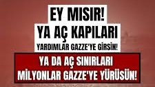 Ey Mısır! Aç kapıları...

Rafah’ı açın Gazze’yi kurtarın  
#OpenRafahSaveGaza    افتحوا_رفح_أنقذوا_غزة#